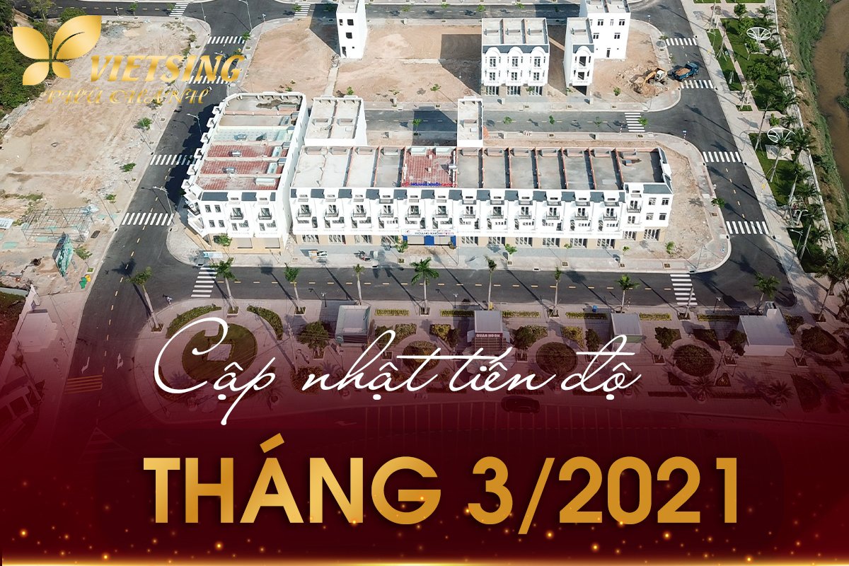 Cập nhật tiến độ dự án Khu nhà ở VietSing Phú Chánh tháng 03 2021