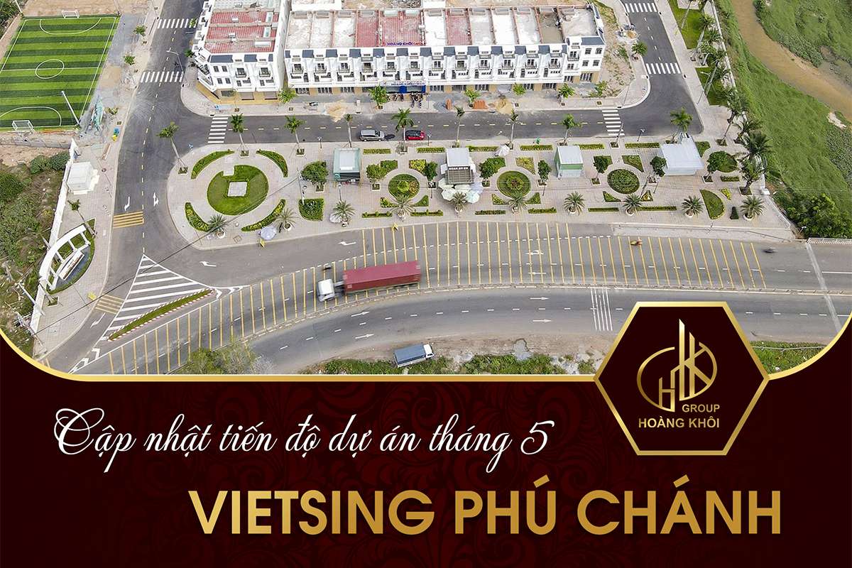 Cập nhật tiến độ dự án VietSing Phú Chánh thang 5